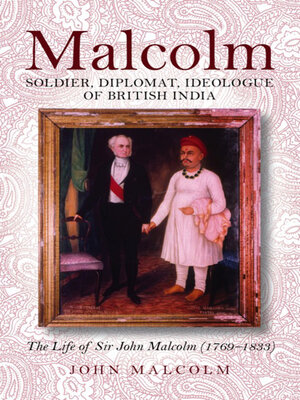 cover image of Malcolm – Soldier, Diplomat, Ideologue of British India